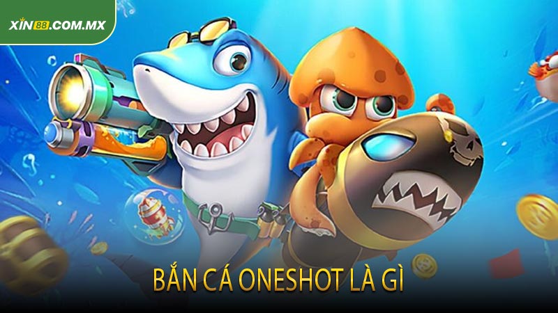Bắn Cá OneShot là gì