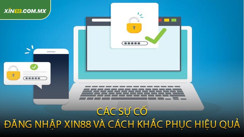 Các sự cố đăng nhập XIN88 và cách khắc phục hiệu quả