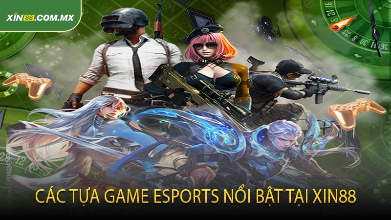 Các tựa game Esports nổi bật tại XIN88