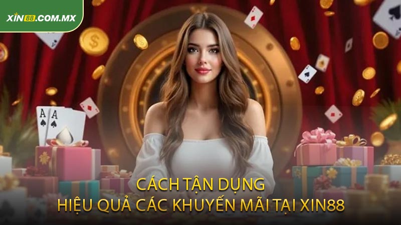 Cách Tận Dụng Hiệu Quả Các Khuyến Mãi Tại Xin88