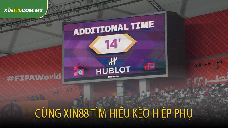Cùng XIN88 tìm hiểu kèo hiệp phụ