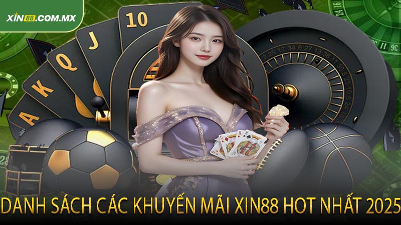 Danh sách các khuyến mãi XIN88 hot nhất 2025