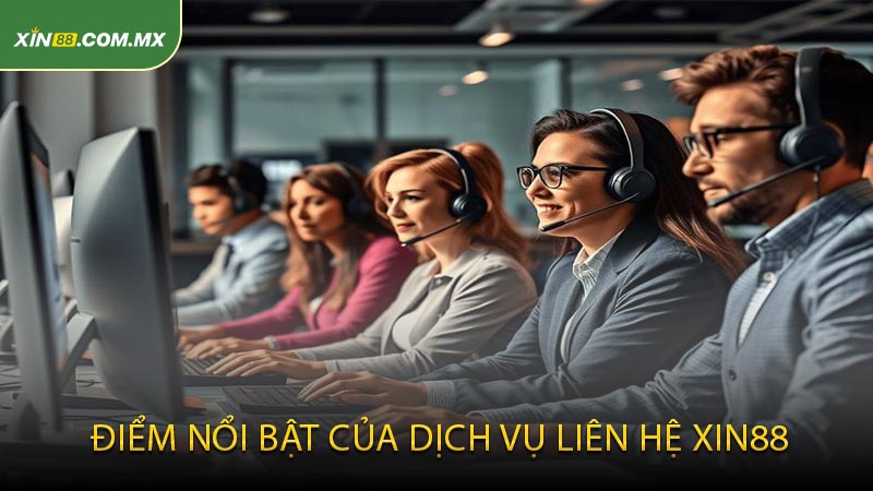 Điểm Nổi Bật Của Dịch Vụ Liên Hệ XIN88