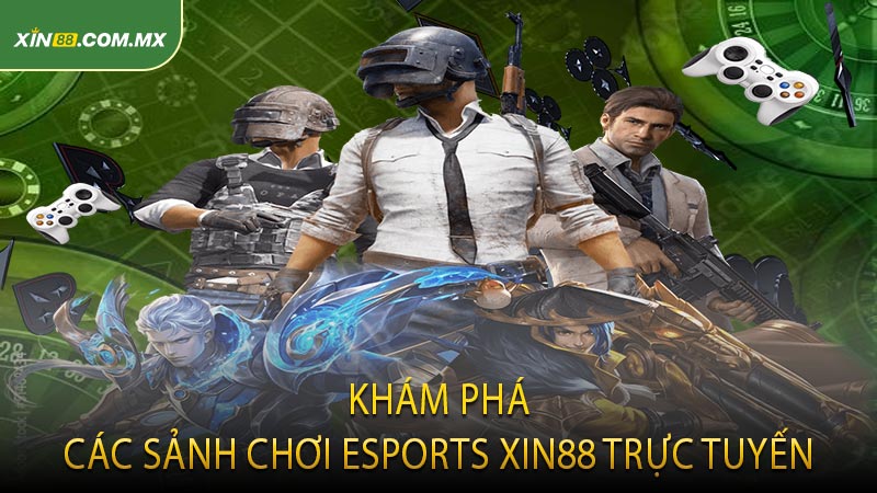 Khám phá các sảnh chơi Esports XIN88 trực tuyến