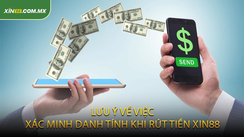 Lưu ý về việc xác minh danh tính khi rút tiền XIN88