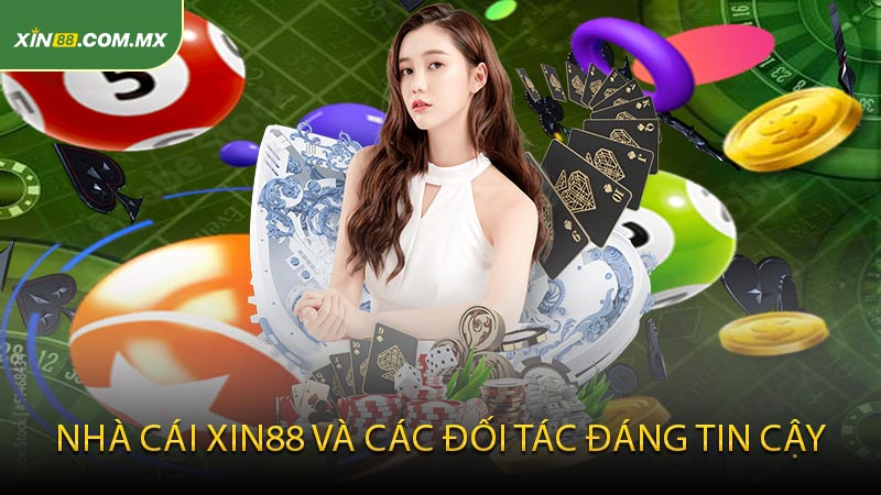 Nhà Cái XIN88 Và Các Đối Tác Đáng Tin Cậy