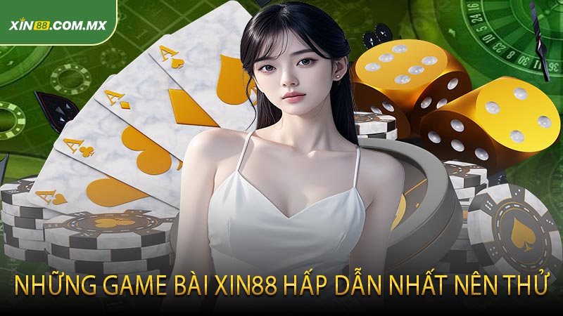 Những game bài XIN88 hấp dẫn nhất nên thử