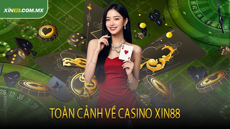 Toàn cảnh về casino XIN88