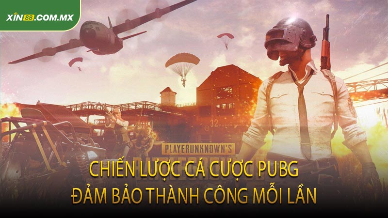 Chiến Lược Cá Cược PUBG Đảm Bảo Thành Công Mỗi Lần