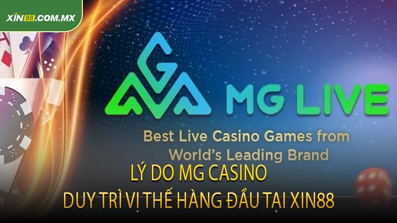 Lý Do MG Casino Duy Trì Vị Thế Hàng Đầu Tại XIN88