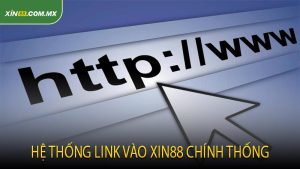 Hệ Thống Link Vào Xin88 Chính Thống