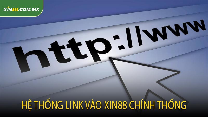 Hệ Thống Link Vào Xin88 Chính Thống