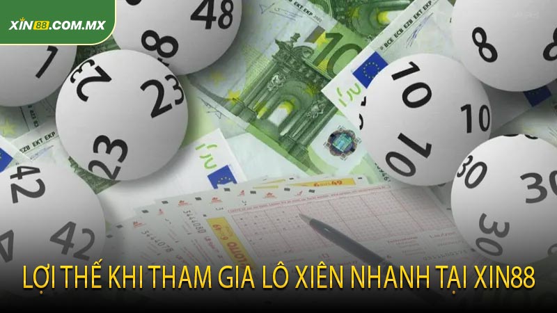Lợi Thế Khi Tham Gia Lô Xiên Nhanh Tại Xin88
