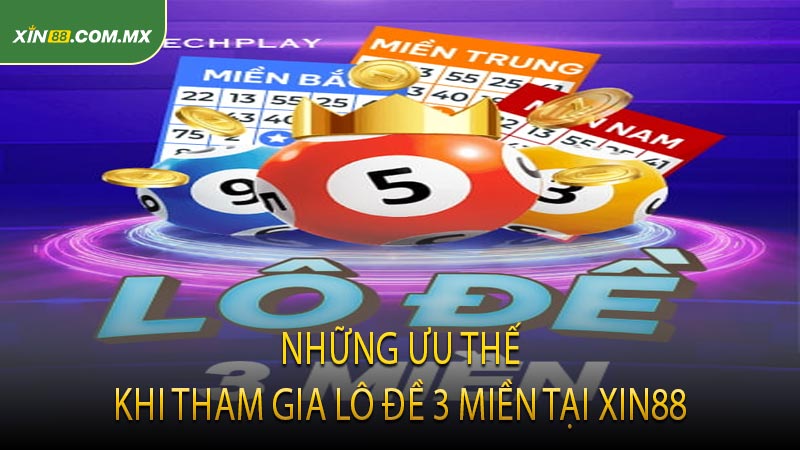 Những Ưu Thế Khi Tham Gia Lô Đề 3 Miền Tại Xin88