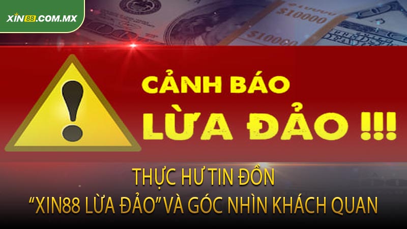 Thực Hư Tin Đồn “Xin88 Lừa Đảo” Và Góc Nhìn Khách Quan